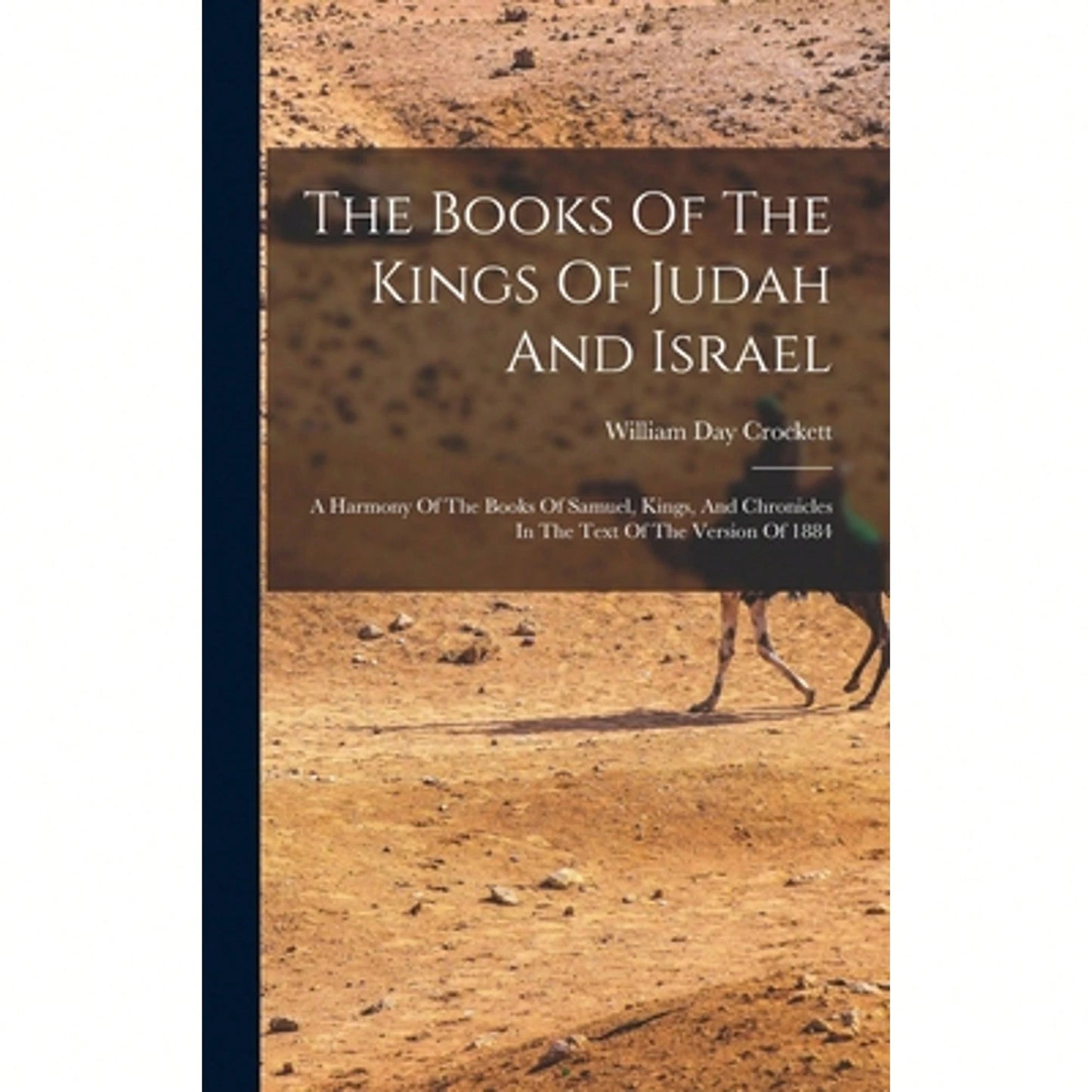 The Books Of The Kings Of Judah And Israel: A Harmony Of The Books Of Samuel, Kings, And Chronicles (Hardcover) By William Day Crockett