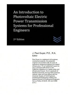 An Introduction To Photovoltaic Electric Power Transmission Systems For Professional Engineers (Paperback) By J Paul Guyer