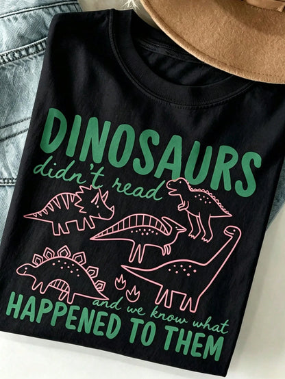 Dinosaurs Didnt Read And We Know What Happened To Them Funny T-Shirt With Cute Dino Print Casual Summer Wear For Women Men Graphic Te