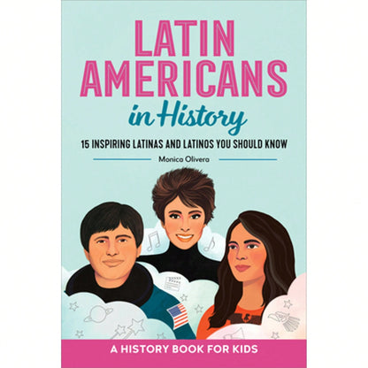 Latin Americans In History: 15 Inspiring Latinas And Latinos You Should Know (Paperback) By Monica Olivera