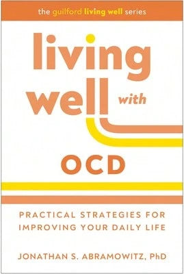 Living Well With Ocd: Practical Strategies For Improving Your Daily Life (Paperback) By Jonathan S Abramowitz