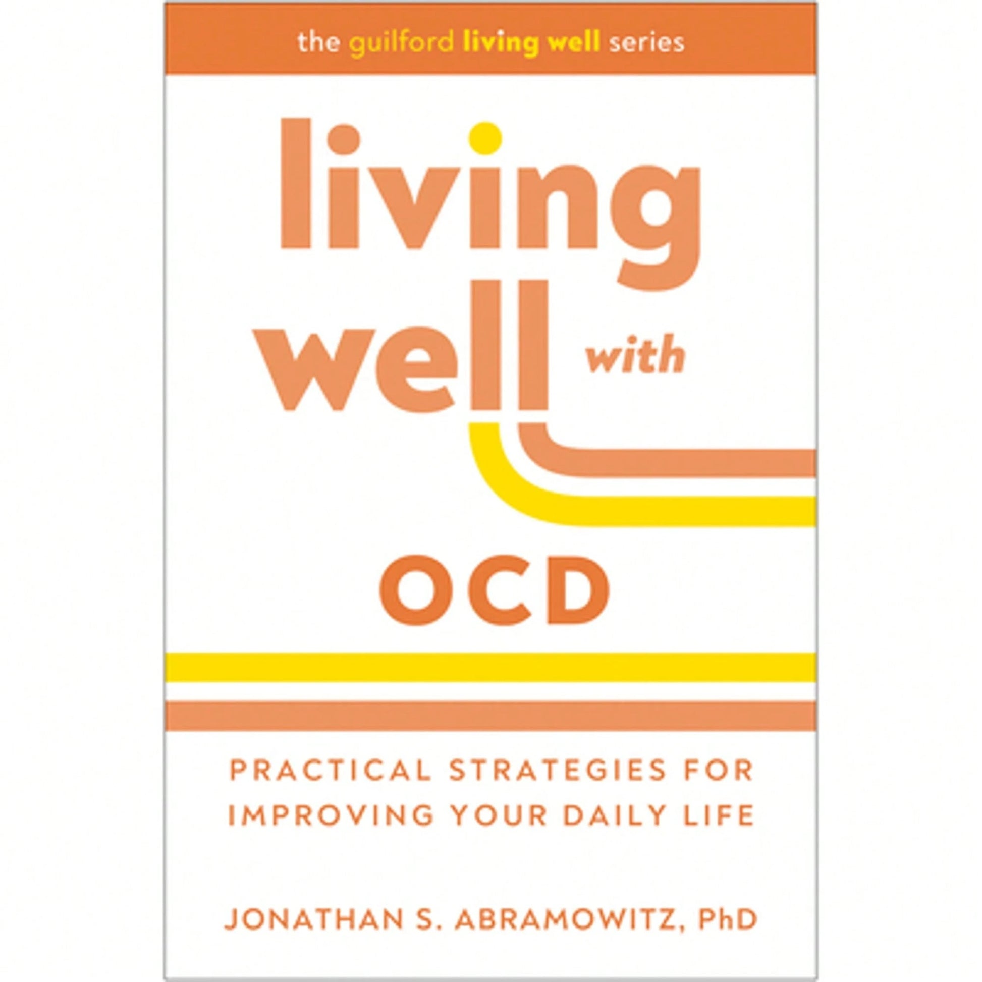 Living Well With Ocd: Practical Strategies For Improving Your Daily Life (Paperback) By Jonathan S Abramowitz