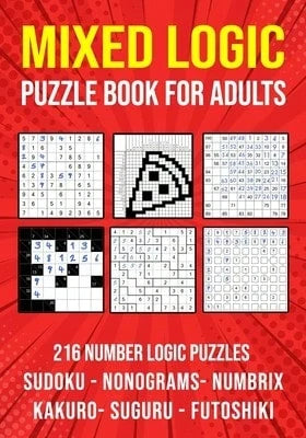Logic Puzzle Book For Adults Mixed: Sudoku, Nonograms, Kakuro, Suguru, Numbrix And Futoshiki Variety (Paperback) By Puzzle King Publishing