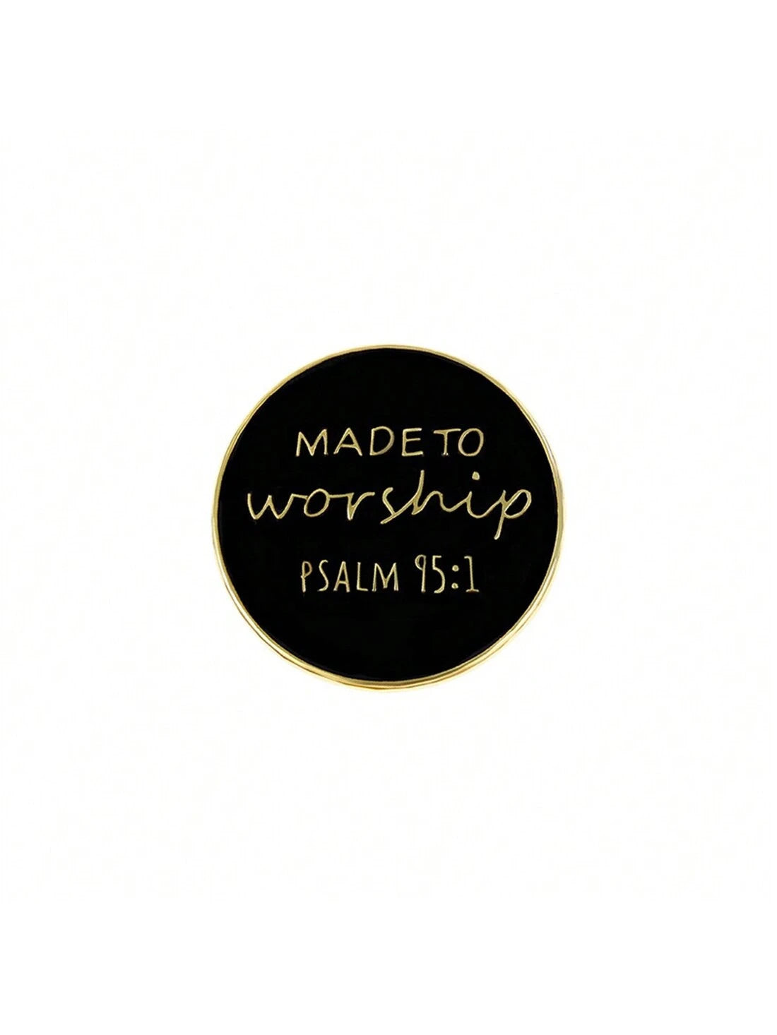 Made To Worship Psalm 95:1 Badge Enamel Pin Custom Decorative Brooches Ornaments Lapel Bag Badges Jewelry Gifts Pin Christmas Pins Pin For Clothes Bag Charm Backpack For School Kpop Teacher Supplies B