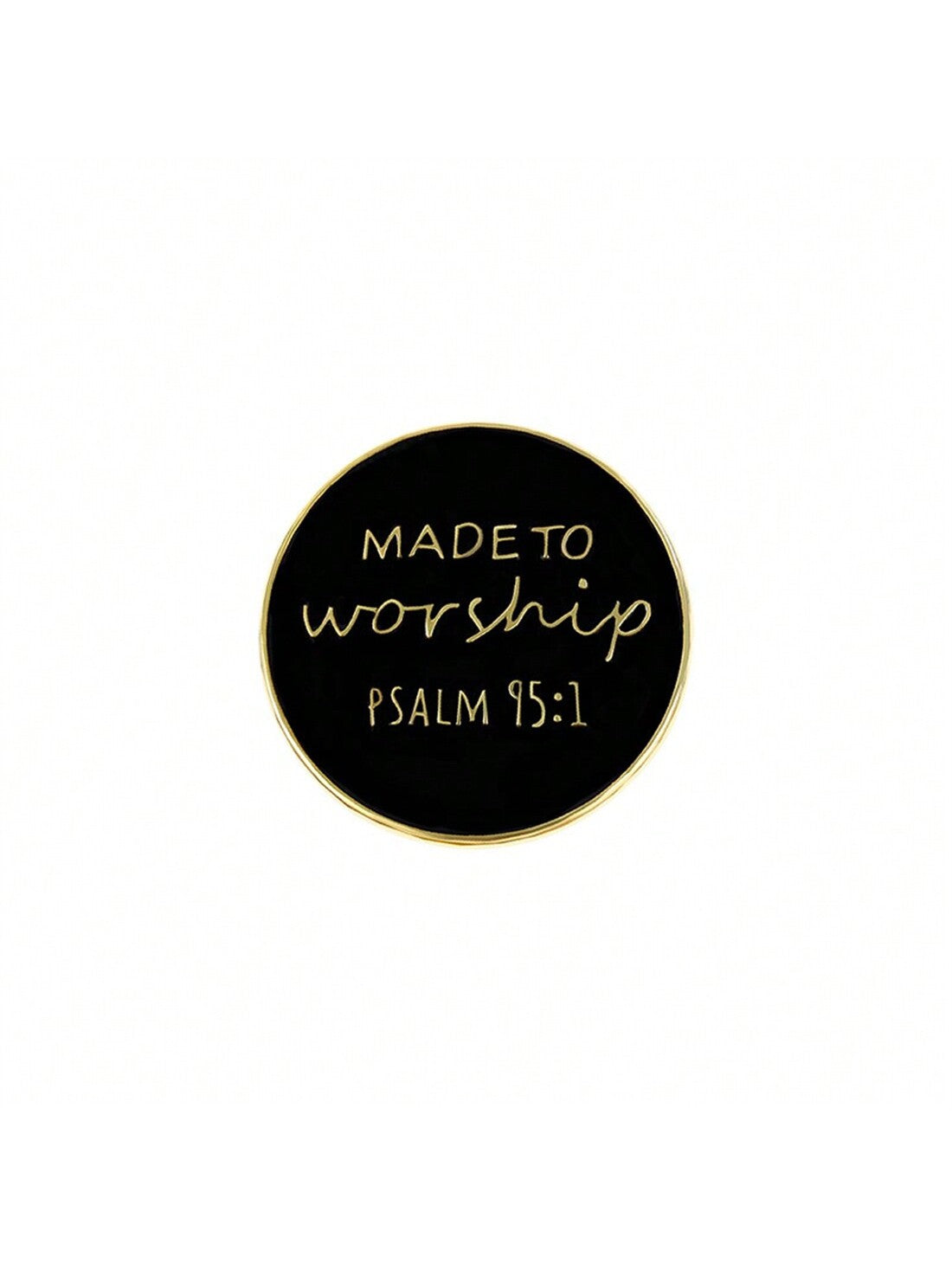 Made To Worship Psalm 95:1 Badge Enamel Pin Custom Decorative Brooches Ornaments Lapel Bag Badges Jewelry Gifts Pin Christmas Pins Pin For Clothes Bag Charm Backpack For School Kpop Teacher Supplies B