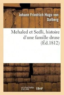 Mehaled Et Sedli, Histoire D'Une Famille Druse (Paperback) By Johann Friedrich Hugo Von Dalberg