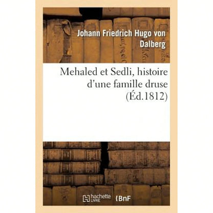 Mehaled Et Sedli, Histoire D'Une Famille Druse (Paperback) By Johann Friedrich Hugo Von Dalberg