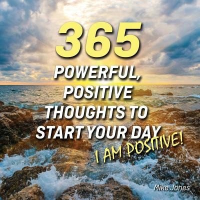 Pre-Owned 365 Powerful, Positive Thoughts To Start Your Day I AM POSITIVE! (Paperback) By Prof. Mike Jones, Karol Hartzell