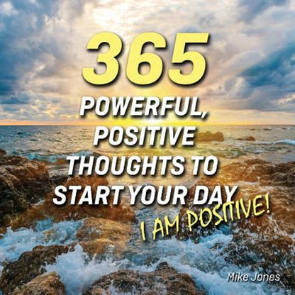 Pre-Owned 365 Powerful, Positive Thoughts To Start Your Day I AM POSITIVE! (Paperback) By Prof. Mike Jones, Karol Hartzell