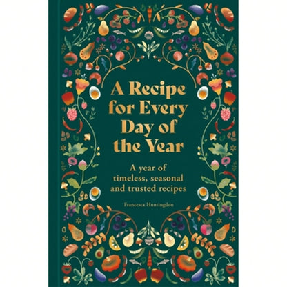 Pre-Owned A Recipe For Every Day Of The Year: A Year Of Timeless, Trusted And Seasonal Recipes (Hardcover) By Francesca Huntingdon