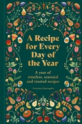 Pre-Owned A Recipe For Every Day Of The Year: A Year Of Timeless, Trusted And Seasonal Recipes (Hardcover) By Francesca Huntingdon
