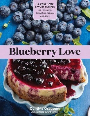 Pre-Owned Blueberry Love: 46 Sweet And Savory Recipes For Pies, Jams, Smoothies, Sauces, And More (Paperback) By Cynthia Graubart