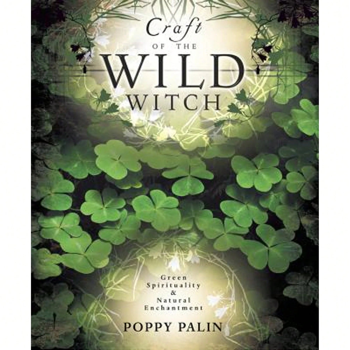 Pre-Owned Craft Of The Wild Witch: Green Spirituality & Natural Enchantment (Paperback) By Poppy Palin