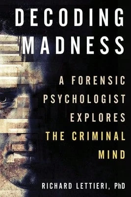 Pre-Owned Decoding Madness: A Forensic Psychologist Explores The Criminal Mind (Paperback) By Richard Lettieri
