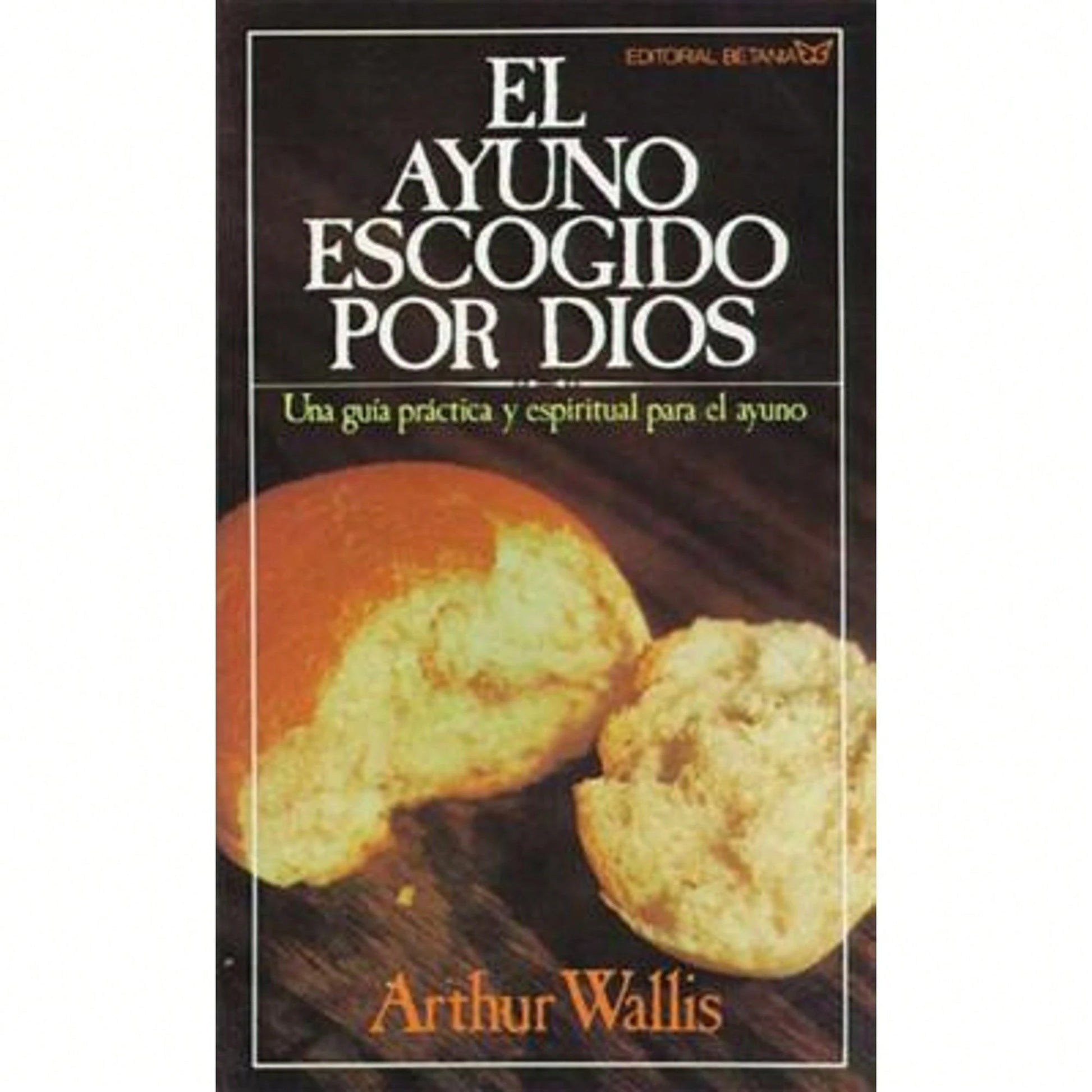 Pre-Owned El Ayuno Escogido Por Dios: Una Guía Práctica Y Espiritual Para El Ayuno (Paperback) By Arthur Wallis