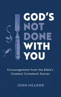 Pre-Owned God's Not Done With You: Encouragement From The Bible's Greatest Comeback Stories (Paperback) By John Meador