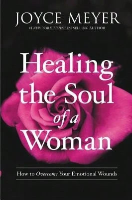 Pre-Owned Healing The Soul Of A Woman: How To Overcome Your Emotional Wounds (Hardcover) By Joyce Meyer