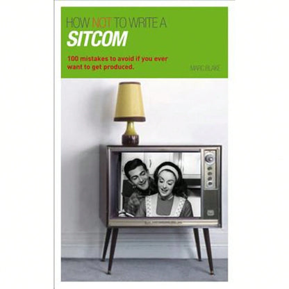 Pre-Owned How NOT To Write A Sitcom: 100 Mistakes To Avoid If You Ever Want To Get Produced (Paperback) By Marc Blake