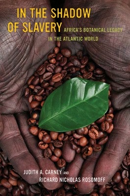 Pre-Owned In The Shadow Of Slavery: Africa's Botanical Legacy In The Atlantic World (Paperback) By Judith Carney, Richard Nicholas Rosomoff