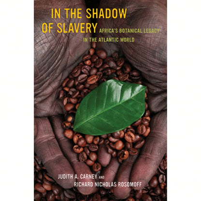 Pre-Owned In The Shadow Of Slavery: Africa's Botanical Legacy In The Atlantic World (Paperback) By Judith Carney, Richard Nicholas Rosomoff