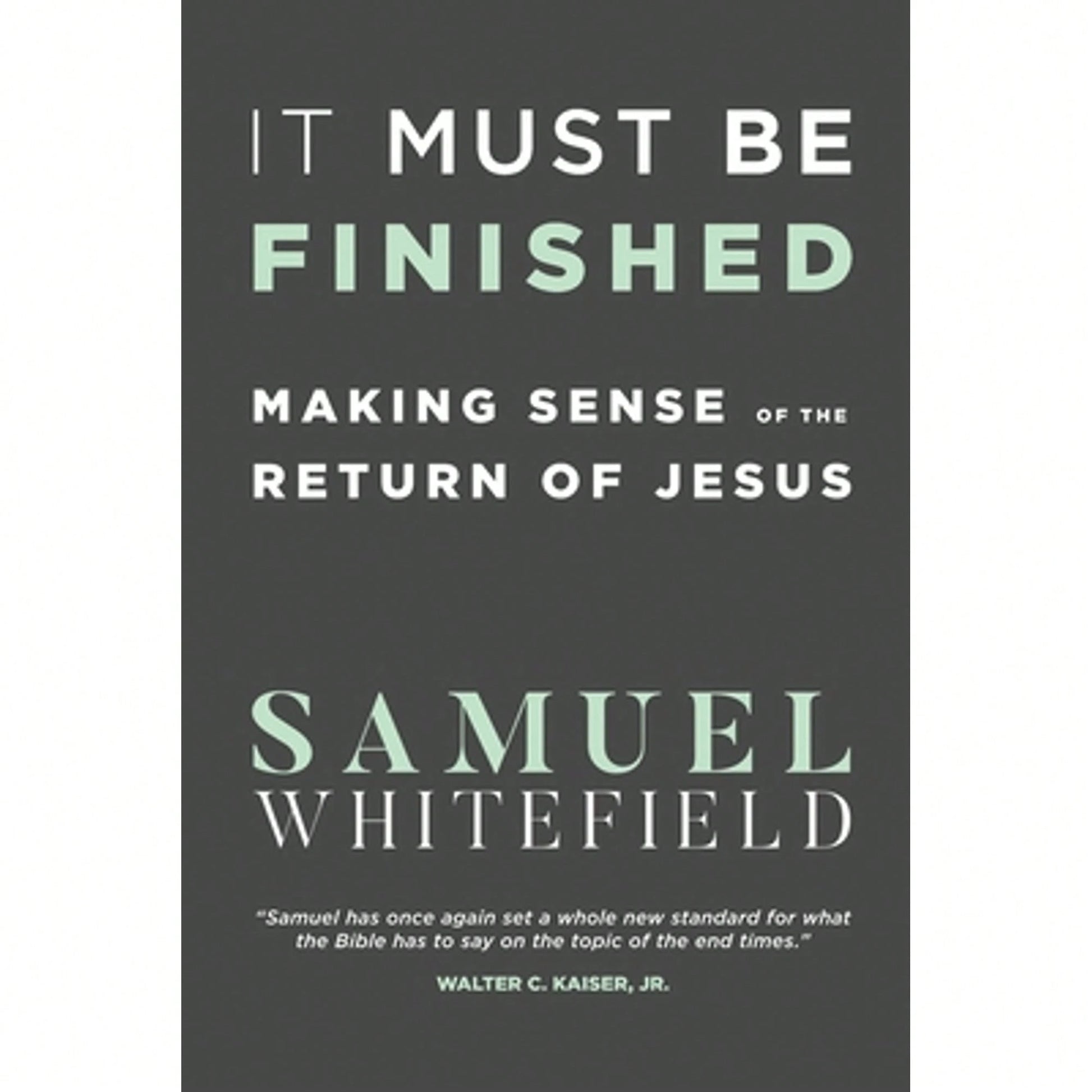 Pre-Owned It Must Be Finished: Making Sense Of The Return Of Jesus (Paperback) By Samuel Whitefield