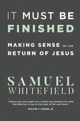 Pre-Owned It Must Be Finished: Making Sense Of The Return Of Jesus (Paperback) By Samuel Whitefield