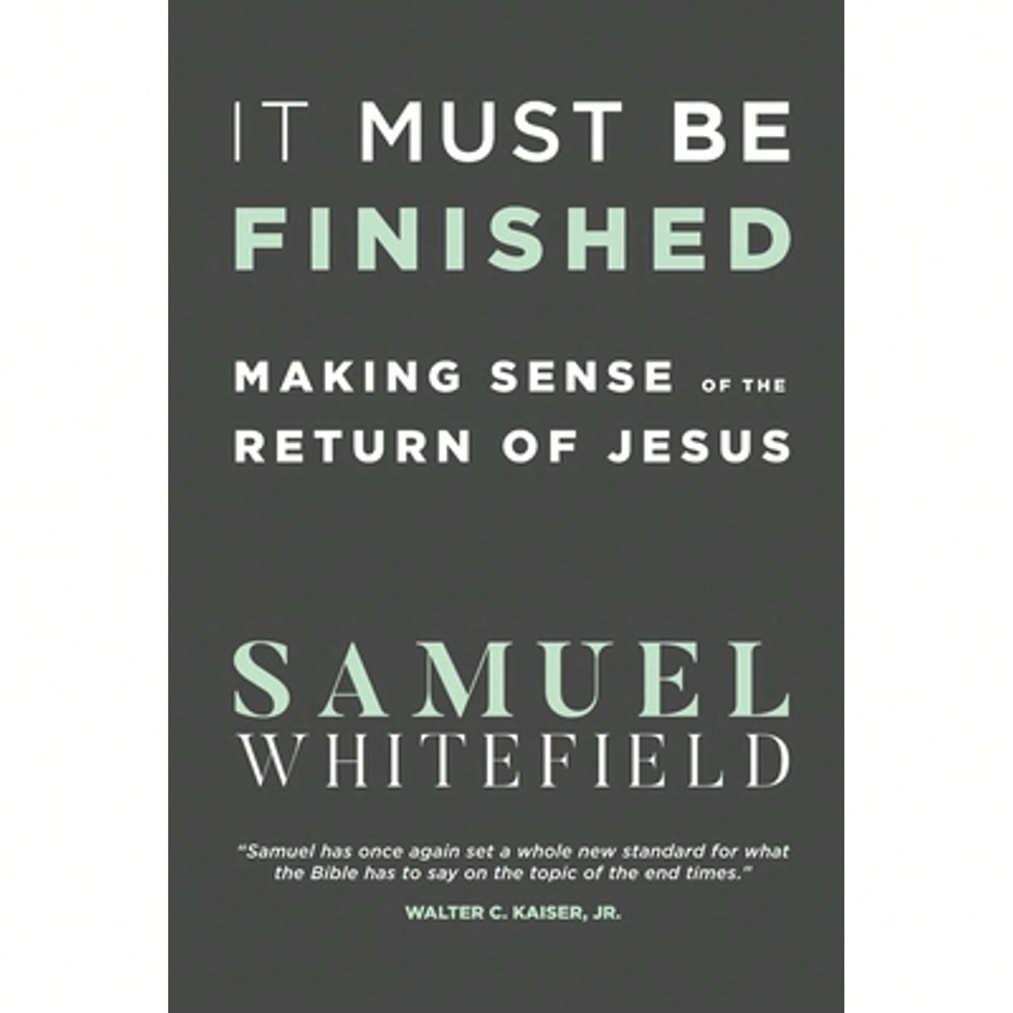 Pre-Owned It Must Be Finished: Making Sense Of The Return Of Jesus (Paperback) By Samuel Whitefield