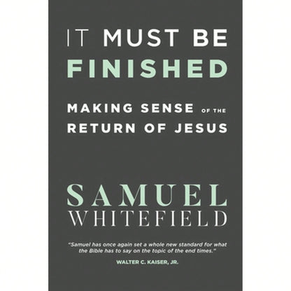 Pre-Owned It Must Be Finished: Making Sense Of The Return Of Jesus (Paperback) By Samuel Whitefield
