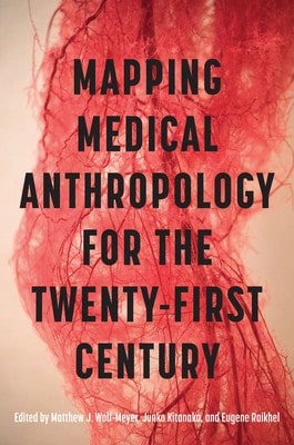 Pre-Owned Mapping Medical Anthropology For The Twenty-First Century (Paperback) By Matthew J Wolf-Meyer, Junko Kitanaka, Eugene Raikhel