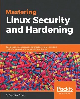 Pre-Owned Mastering Linux Security And Hardening: Secure Your Linux Server And Protect It From (Paperback) By Donald A. Tevault