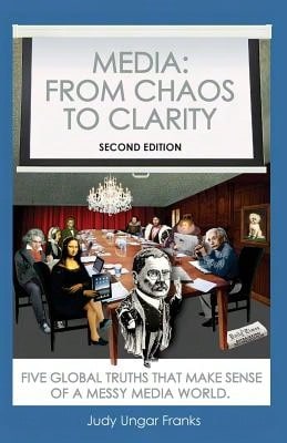 Pre-Owned Media: From Chaos To Clarity: Five Global Truths That Make Sense Of A Messy Media World (Paperback) By Judy Ungar Franks