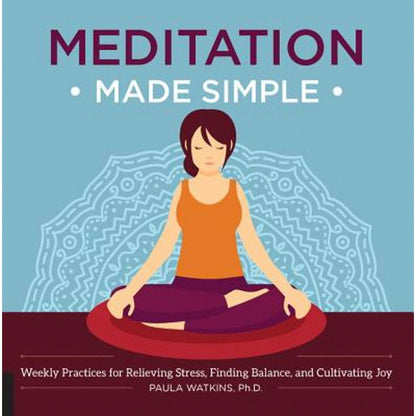 Pre-Owned Meditation Made Simple: Weekly Practices For Relieving Stress, Finding Balance, And (Paperback) By Paula Watson
