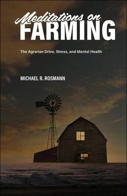 Pre-Owned Meditations On Farming: The Agrarian Drive, Stress, And Mental Health (Paperback) By Michael R Rosmann