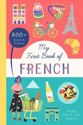 Pre-Owned My First Book Of French: 800+ Words & Pictures (Paperback) By Nicolas Jeter, Tony Pesqueira