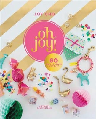 Pre-Owned Oh Joy!: 60 Ways To Create & Give Joy (Hardcover) By Joy Cho