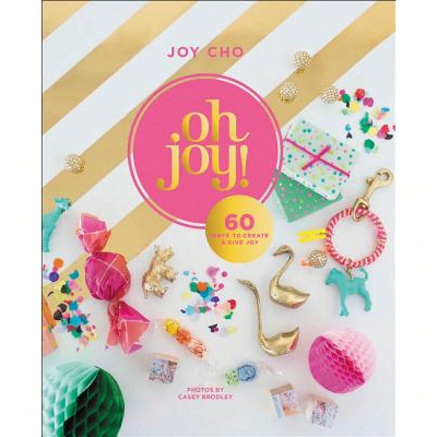 Pre-Owned Oh Joy!: 60 Ways To Create & Give Joy (Hardcover) By Joy Cho