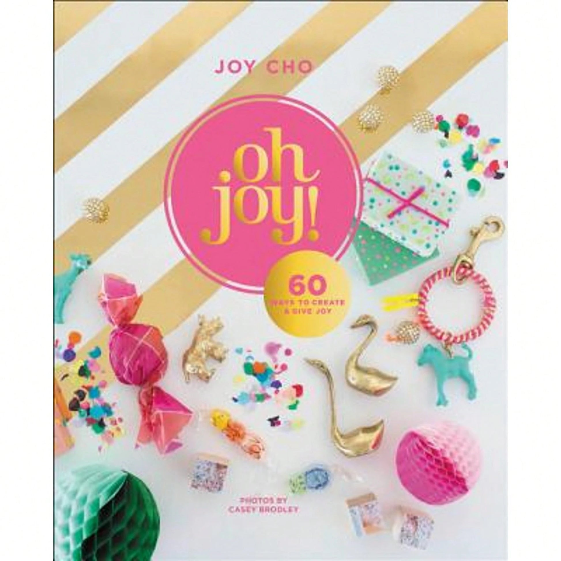Pre-Owned Oh Joy!: 60 Ways To Create & Give Joy (Hardcover) By Joy Cho