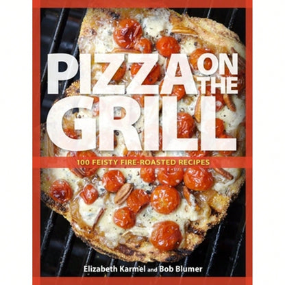 Pre-Owned Pizza On The Grill: 100 Feisty Fire-Roasted Recipes For Pizza & More (Paperback) By Robert Blumer, Elizabeth Karmel