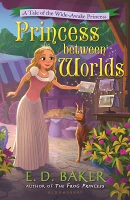 Pre-Owned Princess Between Worlds: A Tale Of The Wide-Awake Princess (Paperback) By E D Baker