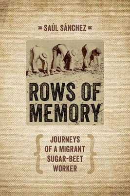 Pre-Owned Rows Of Memory: Journeys Of A Migrant Sugar-Beet Worker (Paperback) By Saul Sanchez