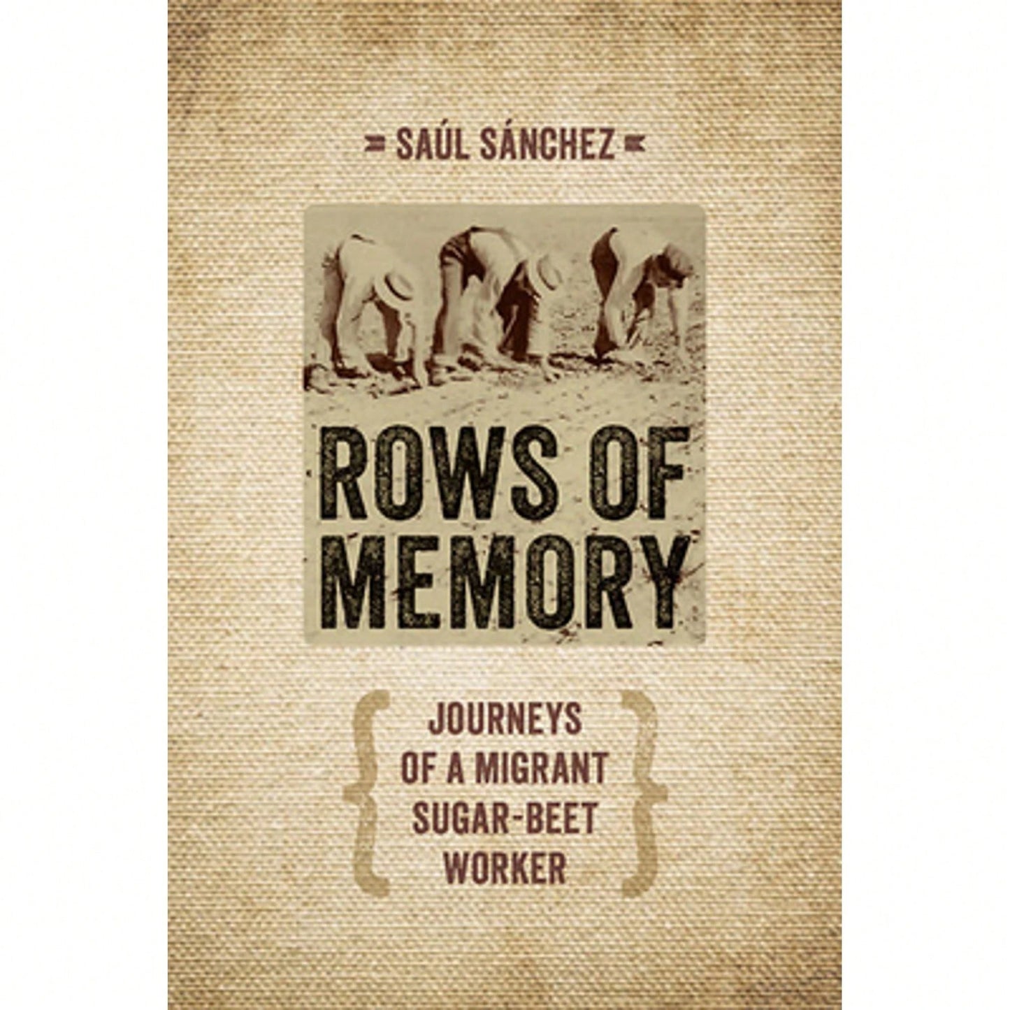Pre-Owned Rows Of Memory: Journeys Of A Migrant Sugar-Beet Worker (Paperback) By Saul Sanchez
