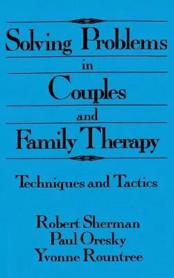 Pre-Owned Solving Problems In Couples And Family Therapy: Techniques And Tactics (Hardcover) By Robert Sherman, Paul Oresky, Yvonne Rountree