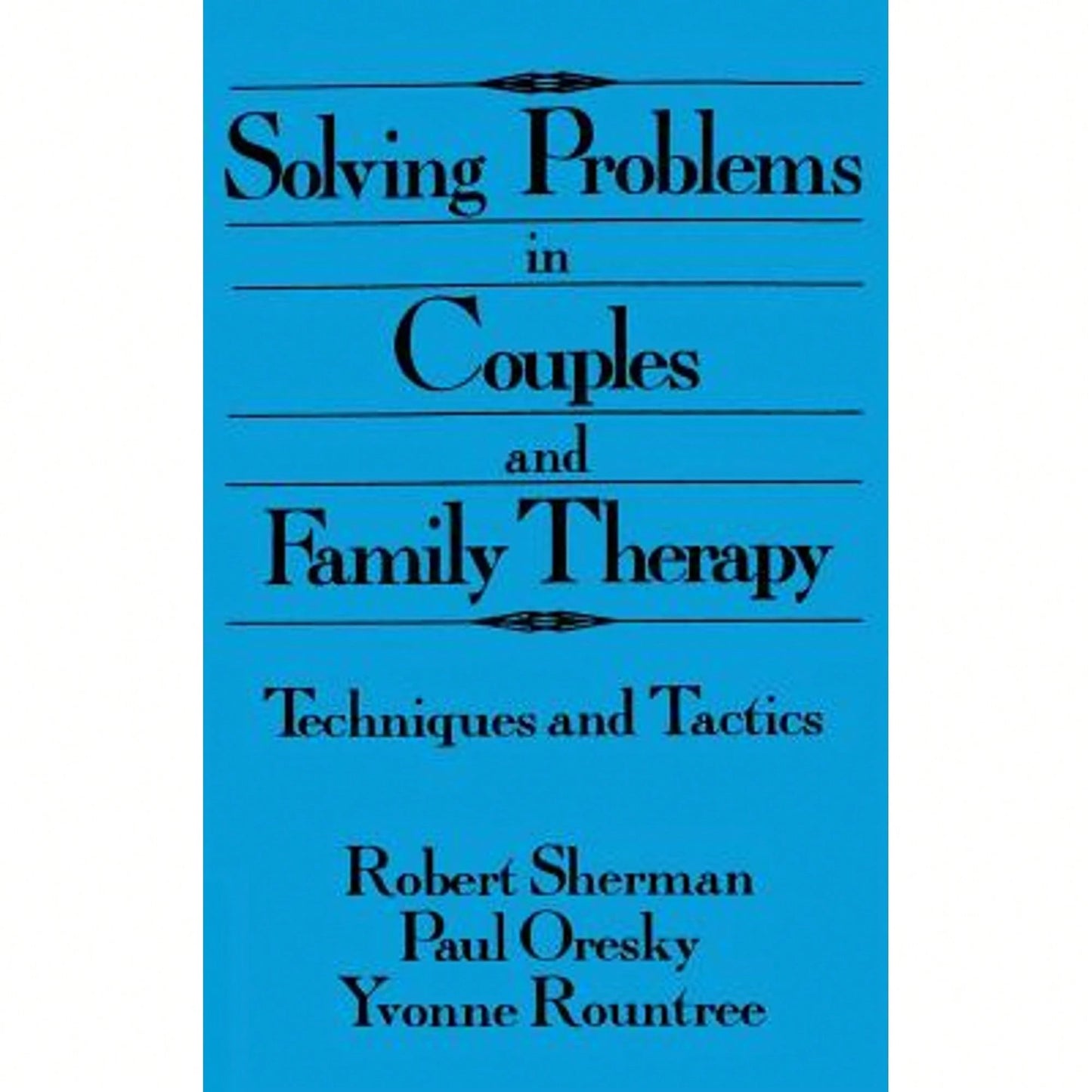 Pre-Owned Solving Problems In Couples And Family Therapy: Techniques And Tactics (Hardcover) By Robert Sherman, Paul Oresky, Yvonne Rountree