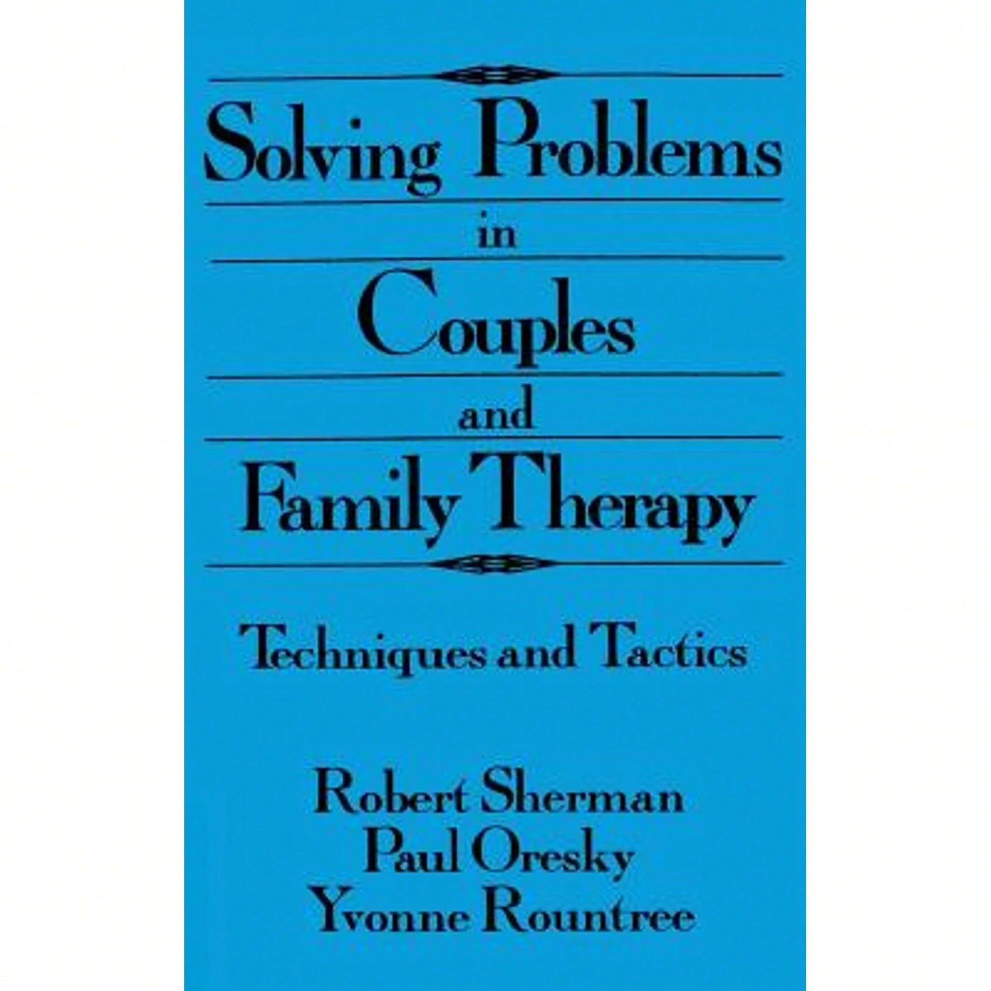 Pre-Owned Solving Problems In Couples And Family Therapy: Techniques And Tactics (Hardcover) By Robert Sherman, Paul Oresky, Yvonne Rountree