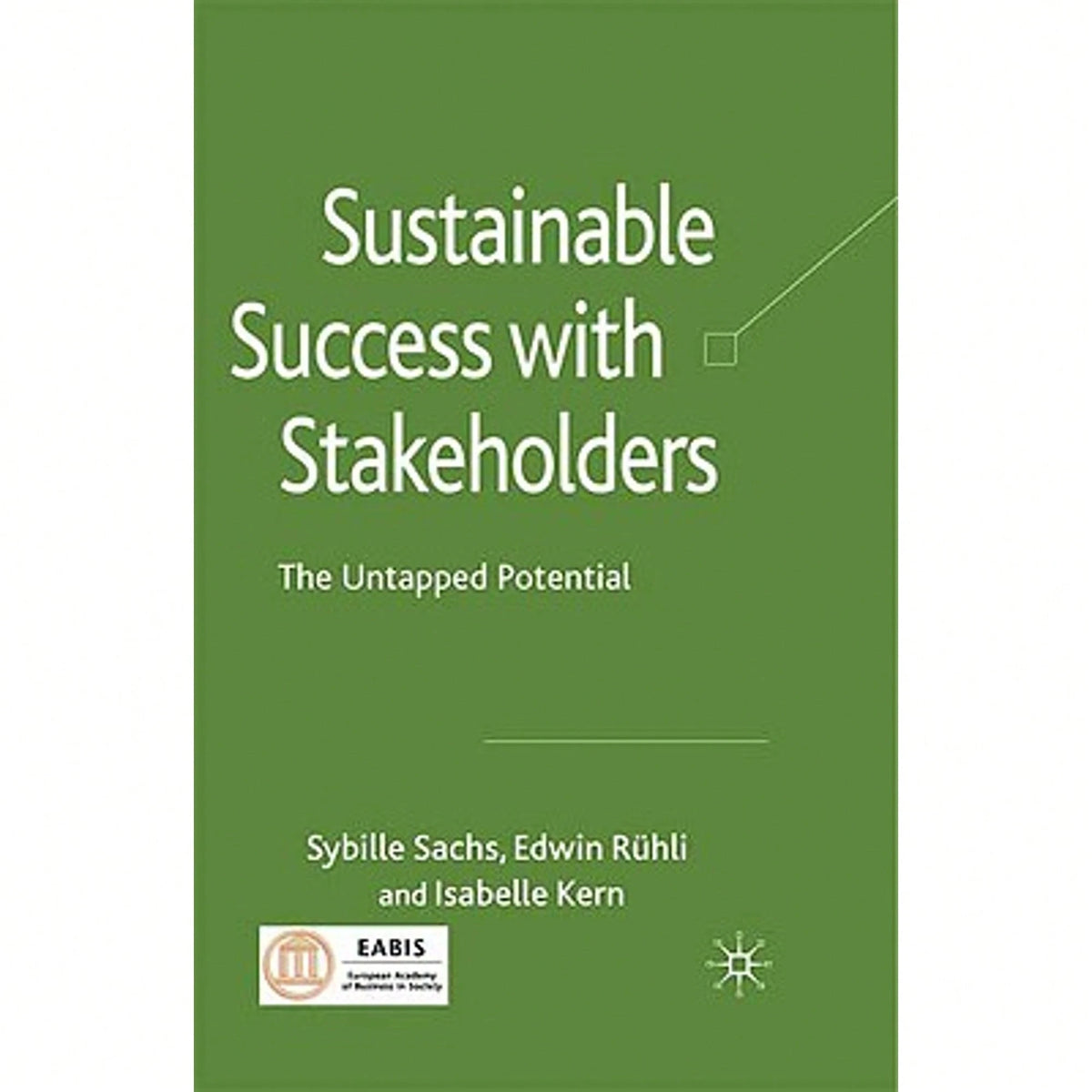 Pre-Owned Sustainable Success With Stakeholders: The Untapped Potential (Hardcover) By Sybille Sachs, Edwin Rühli, Isabelle Kern