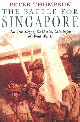 Pre-Owned The Battle For Singapore: The True Story Of The Greatest Catastrophe Of World War II (Paperback) By Peter Thompson