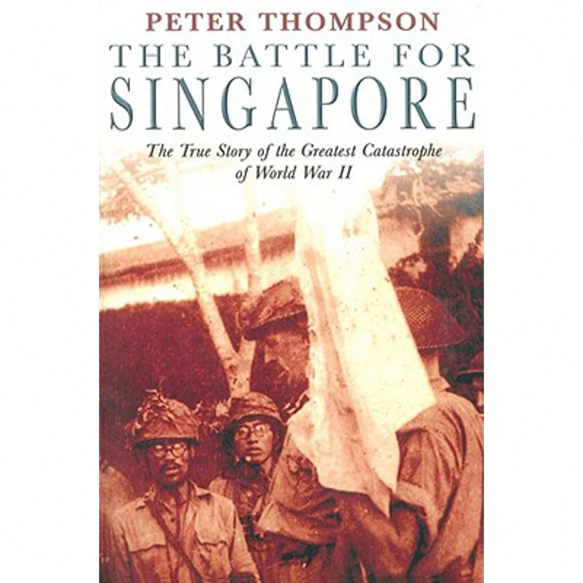 Pre-Owned The Battle For Singapore: The True Story Of The Greatest Catastrophe Of World War II (Paperback) By Peter Thompson