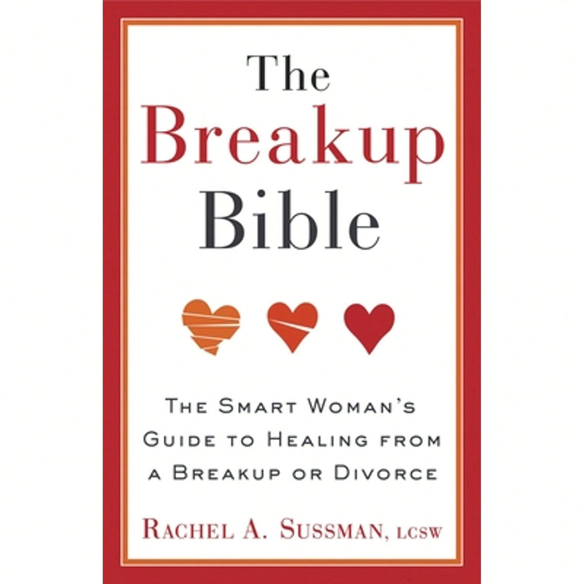 Pre-Owned The Breakup Bible: The Smart Woman's Guide To Healing From A Breakup Or Divorce (Paperback) By Rachel Sussman