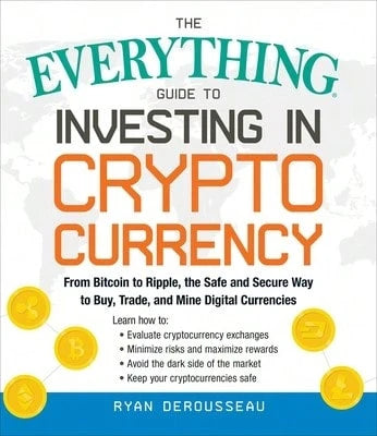 Pre-Owned The Everything Guide To Investing In Cryptocurrency: From Bitcoin To Ripple, The Safe And (Paperback) By Ryan Derousseau