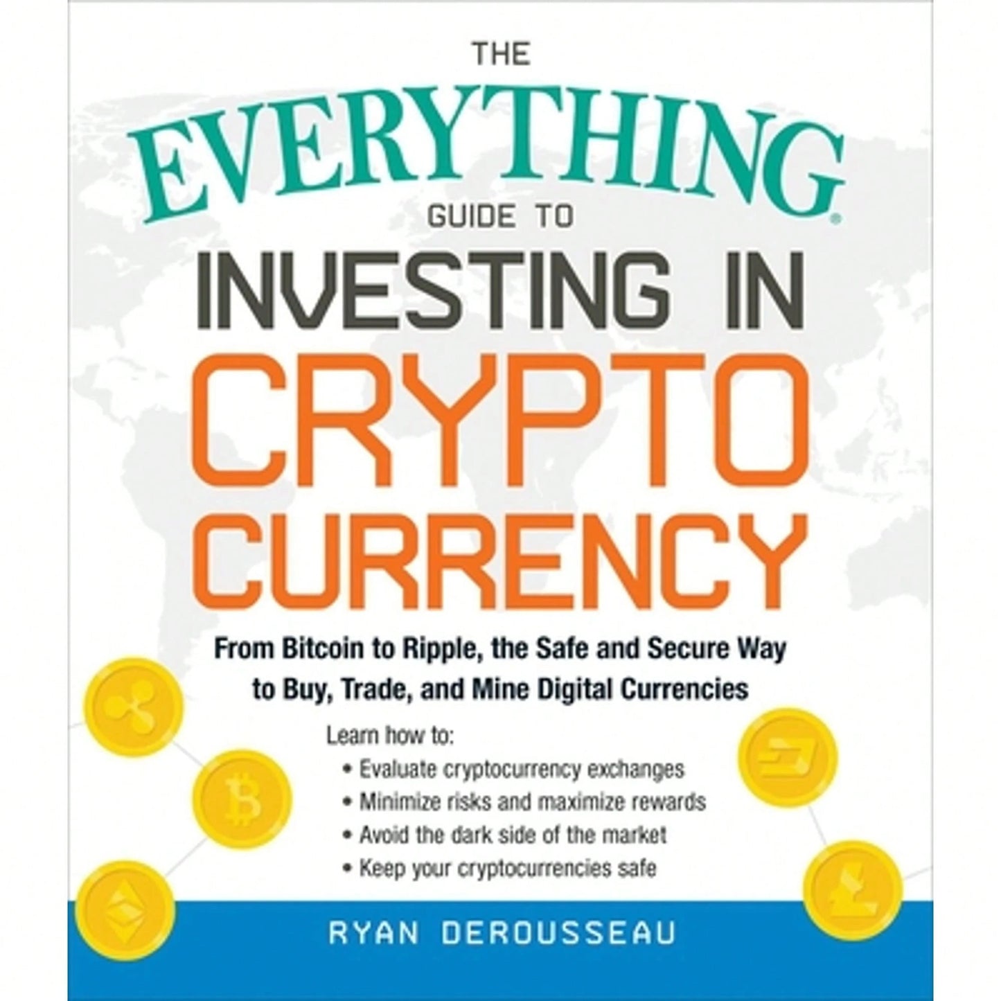 Pre-Owned The Everything Guide To Investing In Cryptocurrency: From Bitcoin To Ripple, The Safe And (Paperback) By Ryan Derousseau